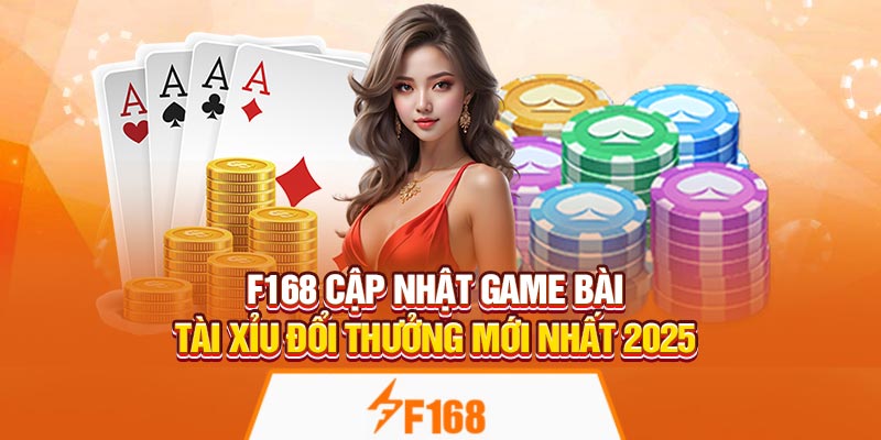 F168 Cập Nhật Game Bài Tài Xỉu Đổi Thưởng Mới Nhất 2025 4 F168 Cập Nhật Game Bài Tài Xỉu Đổi Thưởng Mới Nhất 2025