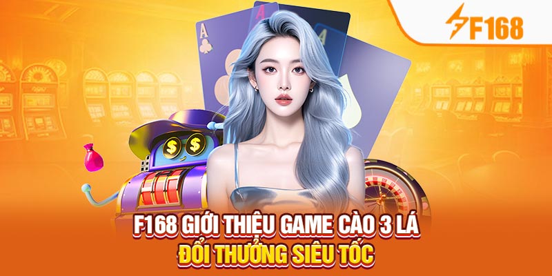 F168 Giới Thiệu Game Cào 3 Lá Đổi Thưởng Siêu Tốc 4 F168 Giới Thiệu Game Cào 3 Lá Đổi Thưởng Siêu Tốc